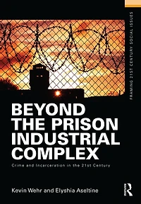Beyond the Prison Industrial Complex: Crime and Incarceration 21st Century