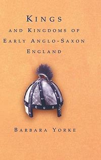 Kings and Kingdoms of Early Anglo-Saxon England