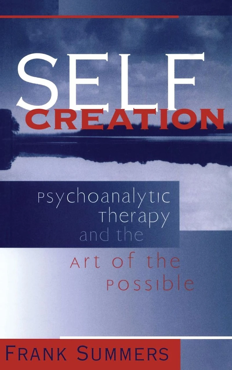 Self Creation: Psychoanalytic Therapy and the Art of Possible