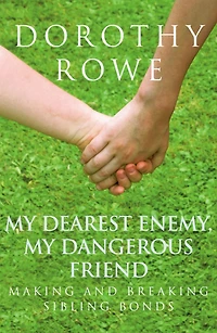 My Dearest Enemy, Dangerous Friend: Making and Breaking Sibling Bonds
