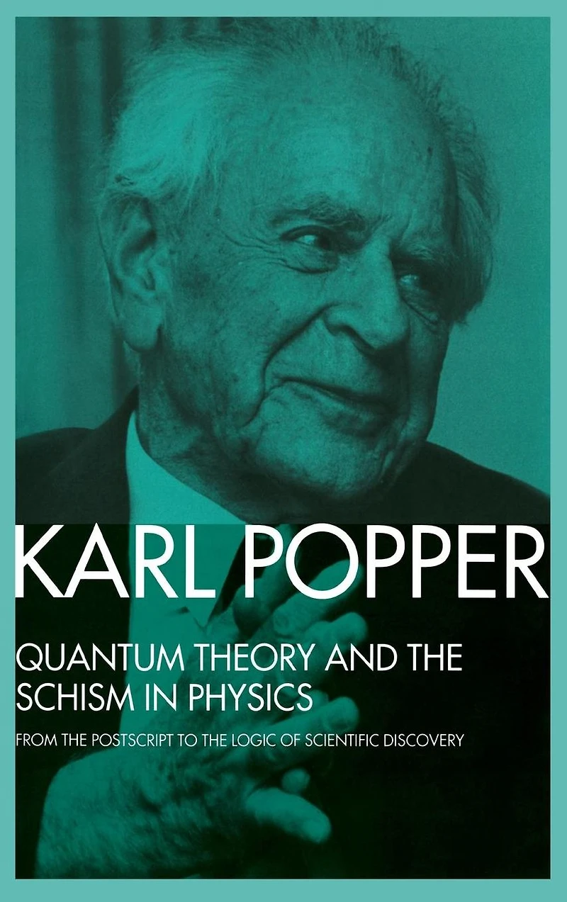 Quantum Theory and The Schism Physics: From Postscript to Logic of Scientific Discovery