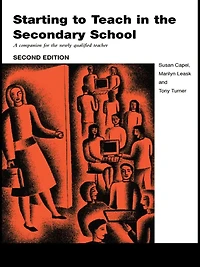 Starting to Teach the Secondary School: A Companion for Newly Qualified Teacher