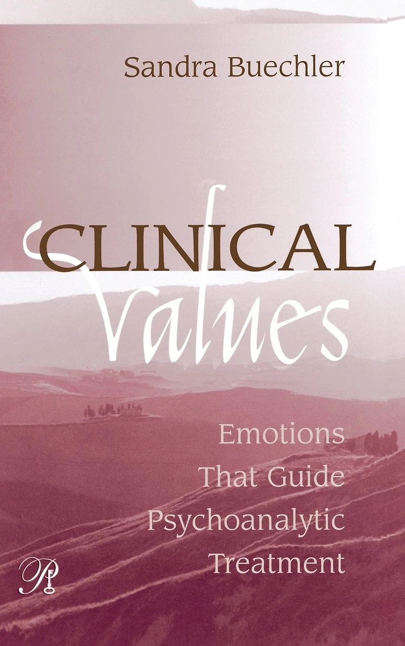 Clinical Values: Emotions That Guide Psychoanalytic Treatment