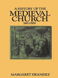 A History Of The Medieval Church 590-1500