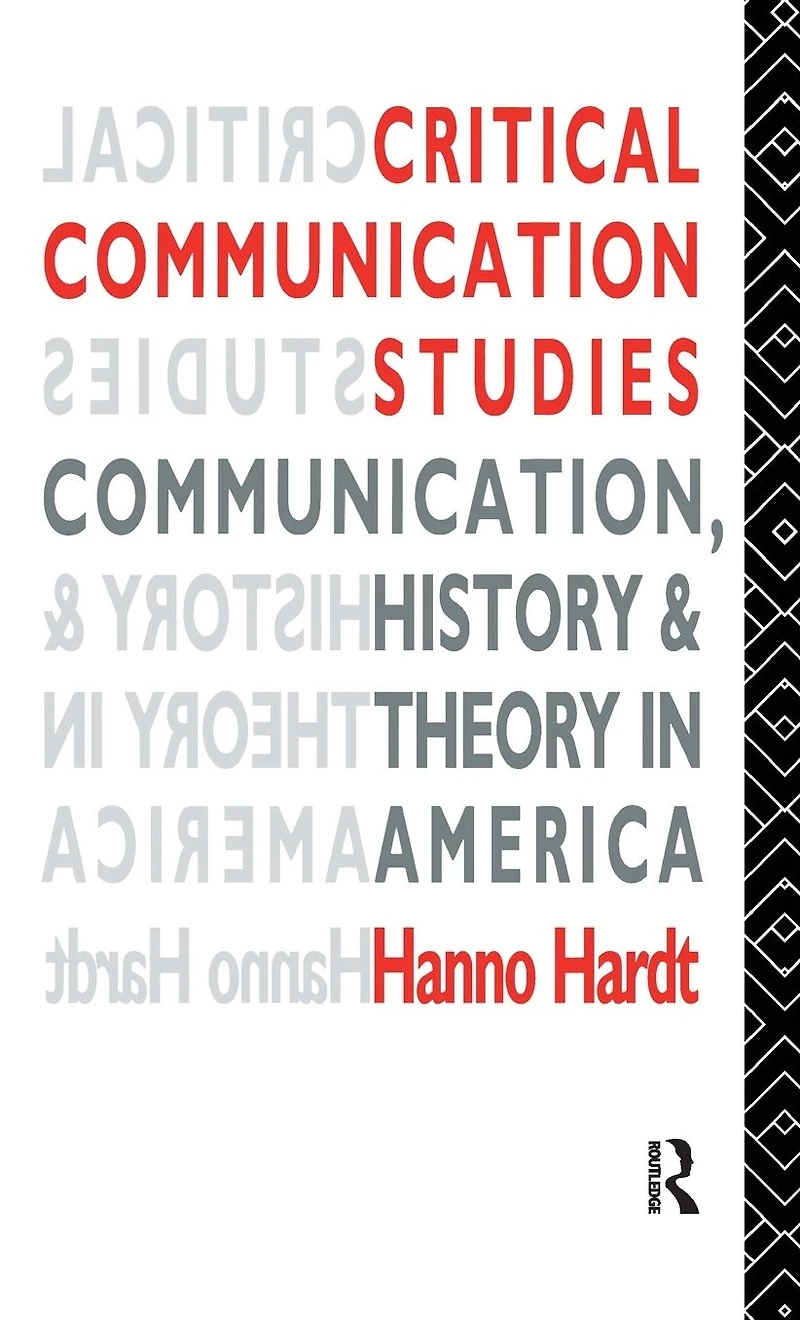 Critical Communication Studies: Essays on Communication, History and Theory America