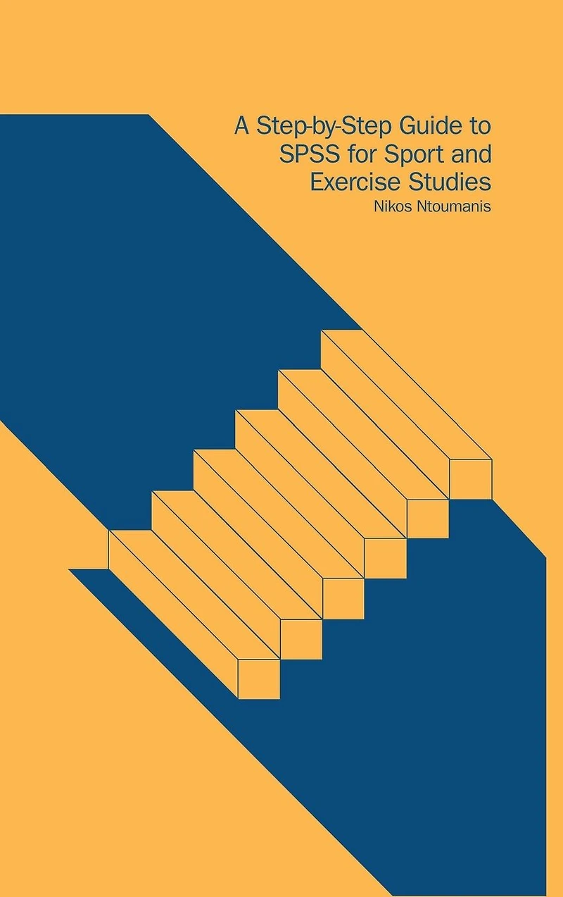 A Step-by-Step Guide to SPSS for Sport and Exercise Studies