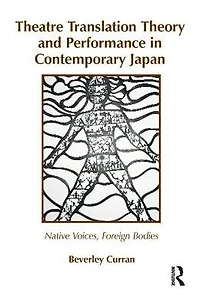 Theatre Translation Theory and Performance Contemporary Japan: Native Voices Foreign Bodies