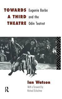 Towards a Third Theatre: Eugenio Barba and the Odin Teatret