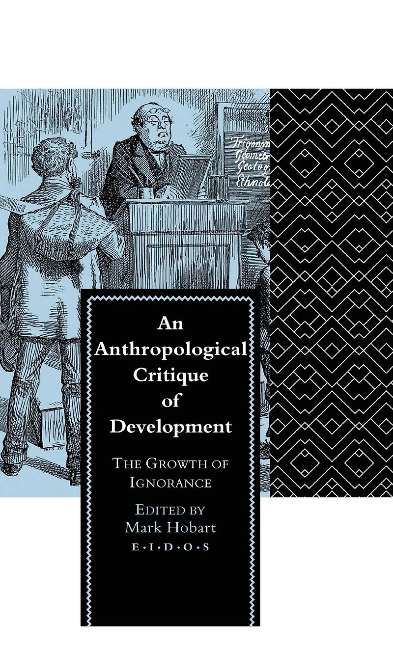 An Anthropological Critique of Development: The Growth Ignorance