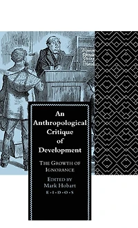 An Anthropological Critique of Development: The Growth Ignorance