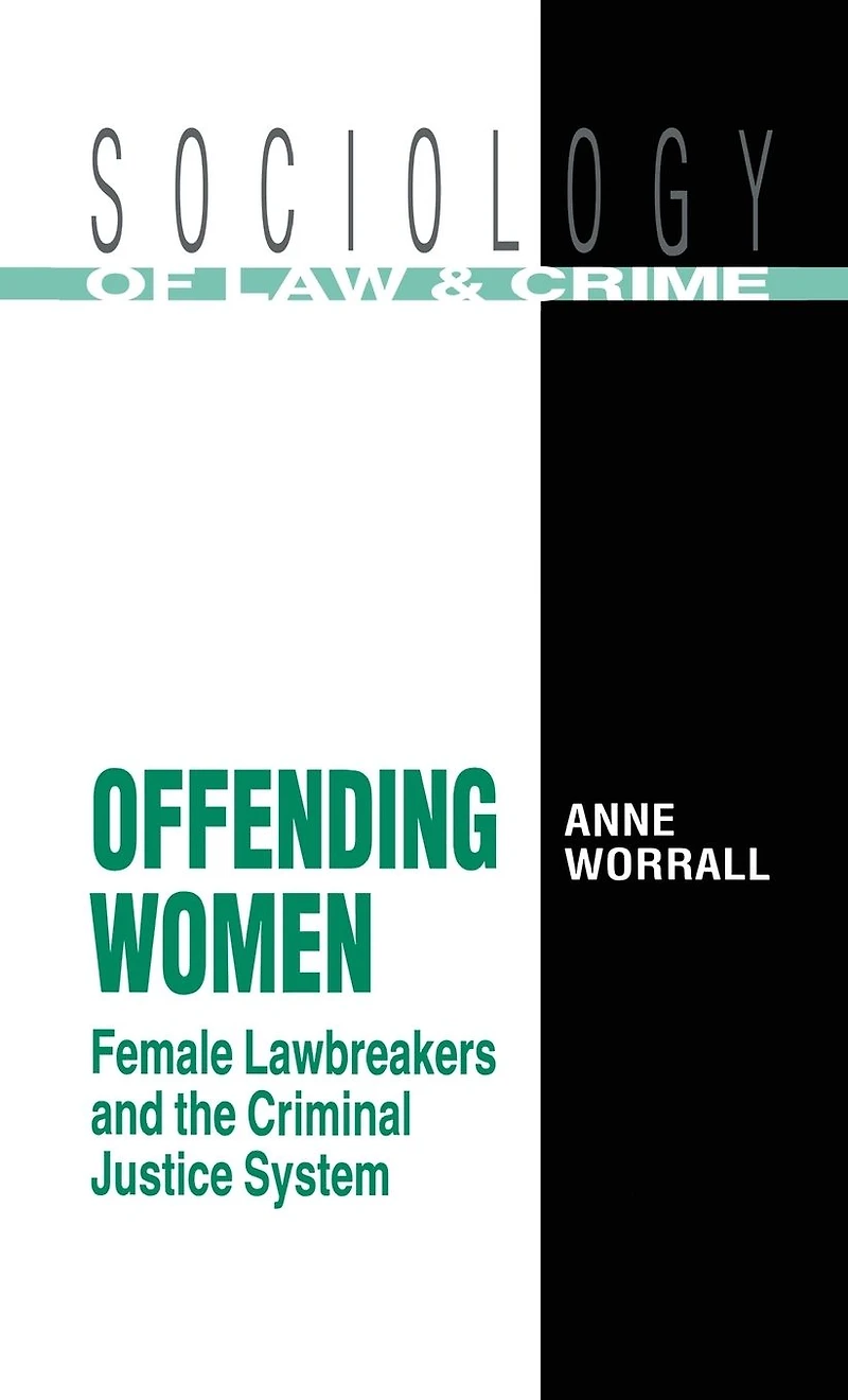 Offending Women: Female Lawbreakers and the Criminal Justice System