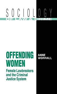 Offending Women: Female Lawbreakers and the Criminal Justice System