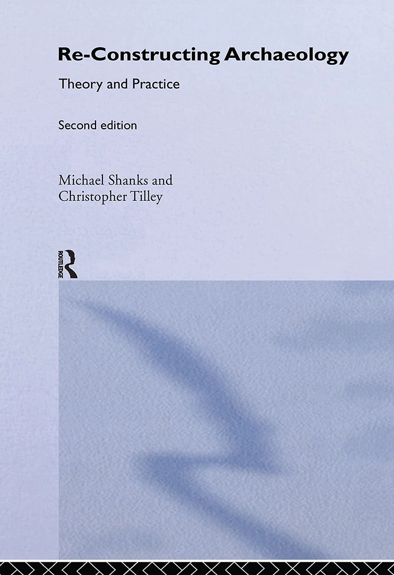Re-constructing Archaeology: Theory and Practice