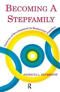 Becoming A Stepfamily: Patterns of Development Remarried Families