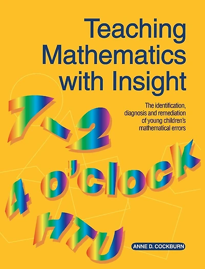 Teaching Mathematics with Insight: The Identification, Diagnosis and Remediation of Young Children's Mathematical Errors