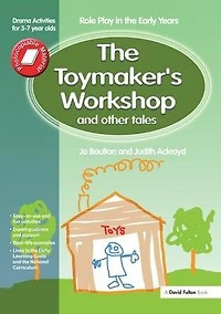 the Toymaker's workshop and Other Tales: Role Play Early Years Drama Activities for 3-7 year-olds