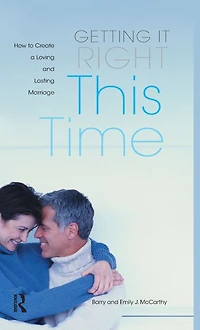 Getting it Right This Time: How to Create a Loving and Lasting Marriage