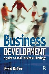 Business Development: A Guide to Small Strategy