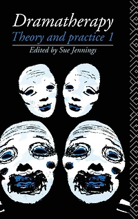 Dramatherapy: Theory and Practice 1