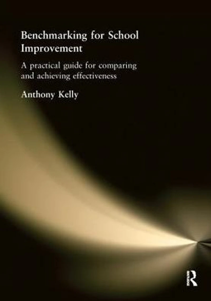 Benchmarking for School Improvement: A Practical Guide Comparing and Achieving Effectiveness
