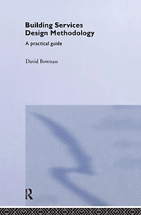 Building Services Design Methodology: A Practical Guide