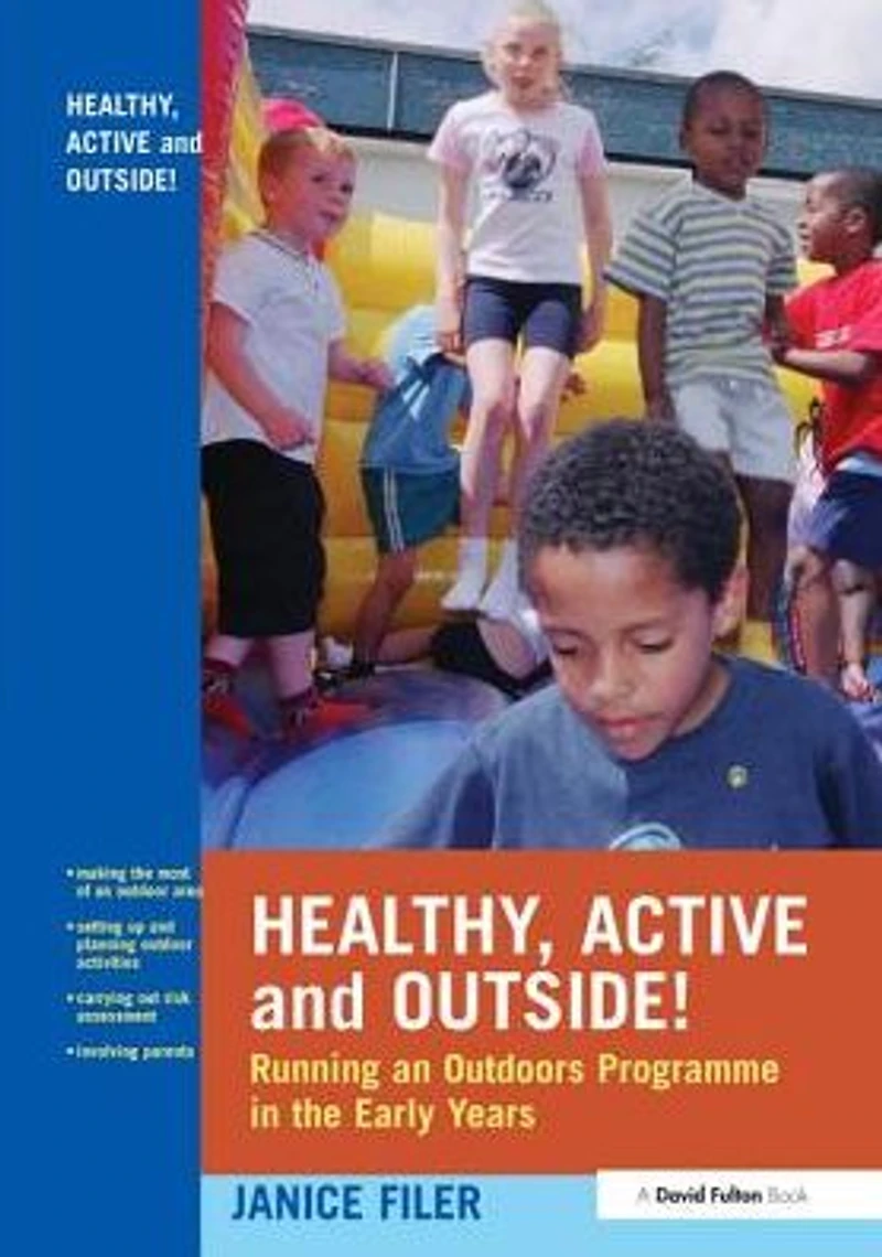 Healthy, Active and Outside!: Running an Outdoors Programme the Early Years