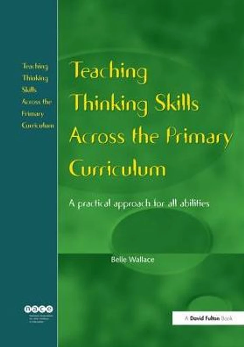 Teaching Thinking Skills Across the Primary Curriculum: A Practical Approach for All Abilities