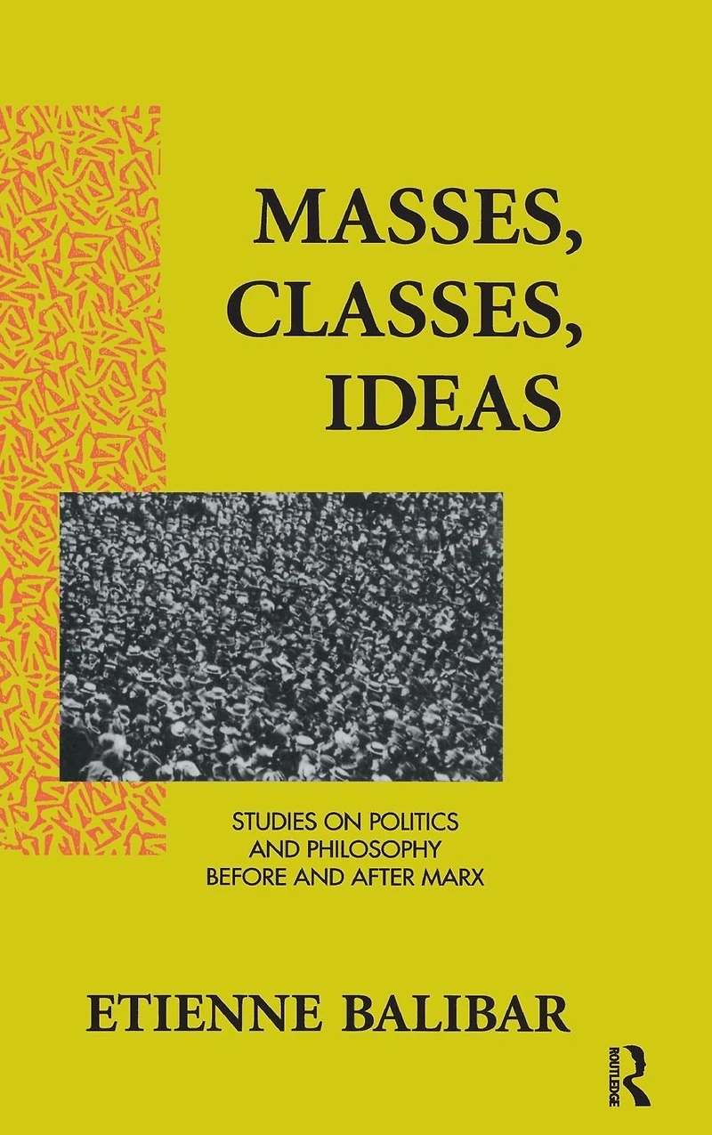 Masses, Classes, Ideas: Studies on Politics and Philosophy Before After Marx