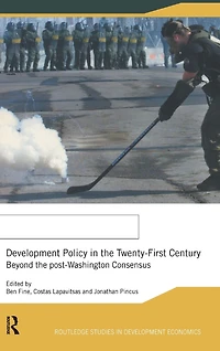 Development Policy the Twenty-First Century: Beyond Post-Washington Consensus