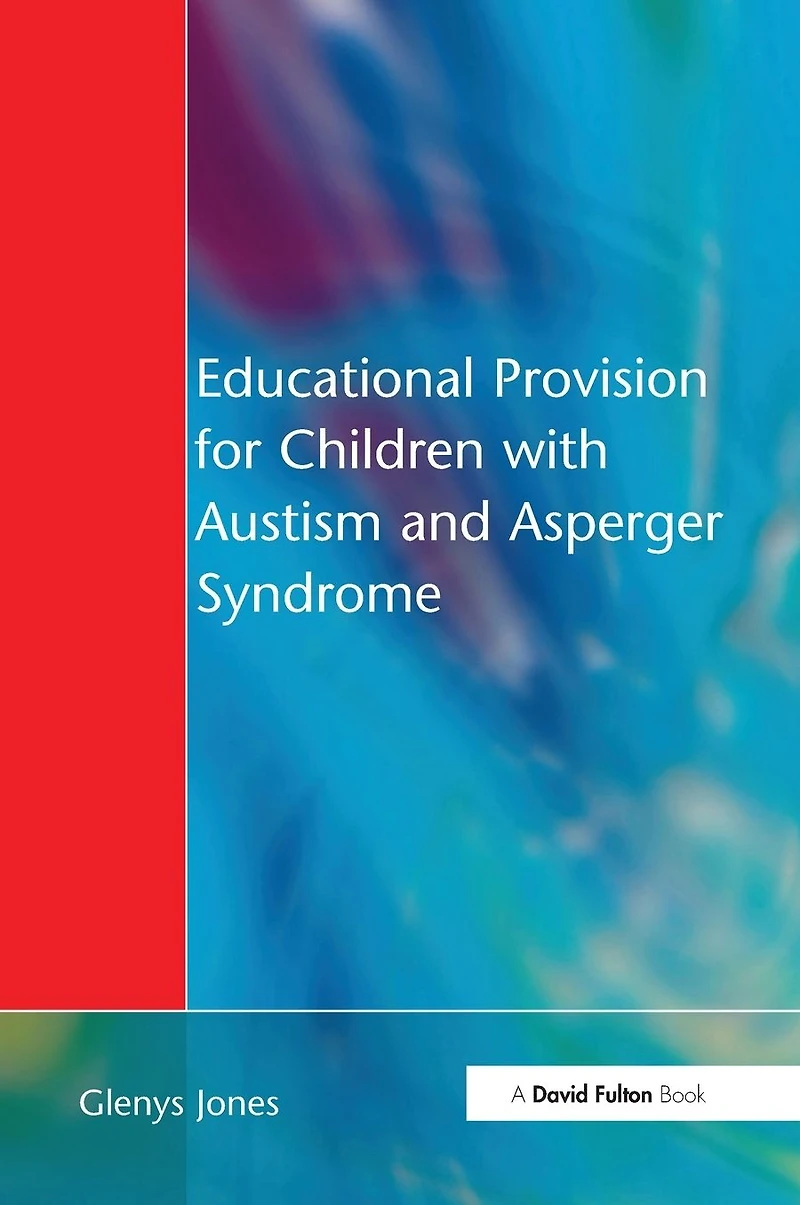 Educational Provision for Children with Autism and Asperger Syndrome: Meeting Their Needs