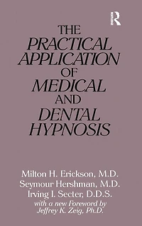 The Practical Application of Medical and Dental Hypnosis