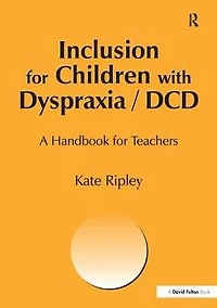 Inclusion for Children with Dyspraxia: A Handbook Teachers