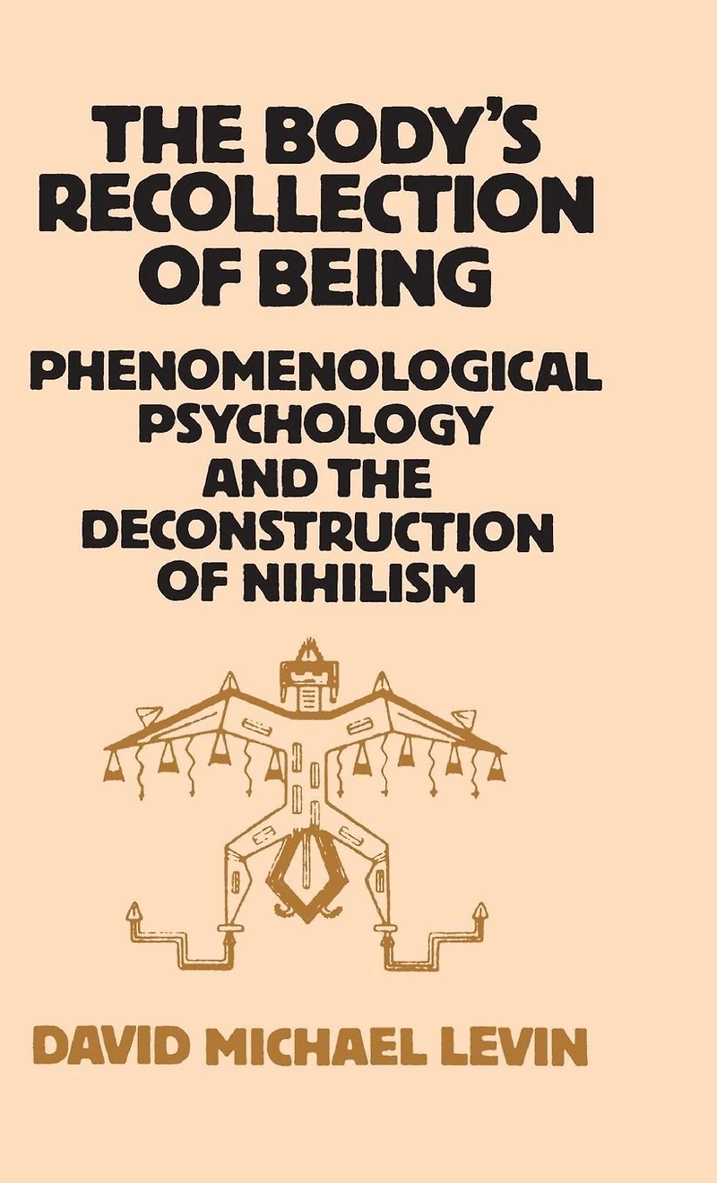 the Body's Recollection of Being: Phenomenological Psychology and Deconstruction Nihilism