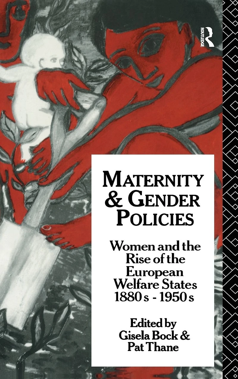 Maternity and Gender Policies: Women the Rise of European Welfare States, 18802-1950s