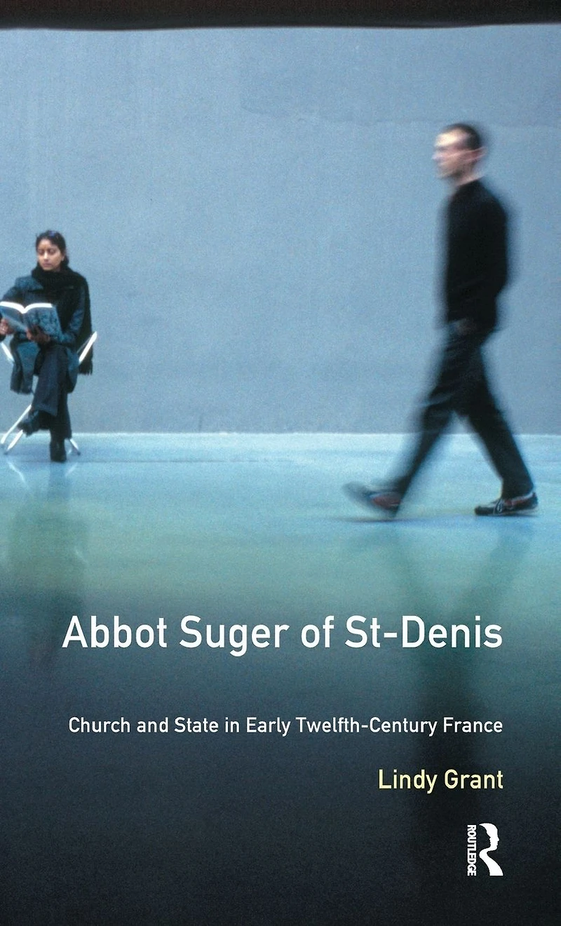 Abbot Suger of St-Denis: Church and State Early Twelfth-Century France