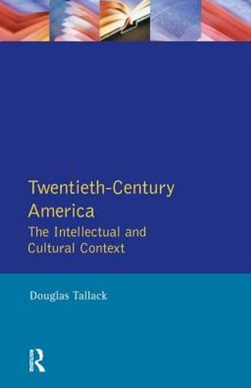 Twentieth-Century America: The Intellectual and Cultural Context