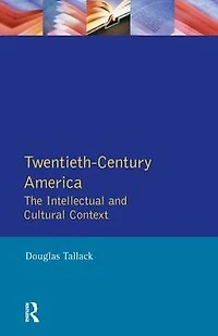 Twentieth-Century America: The Intellectual and Cultural Context
