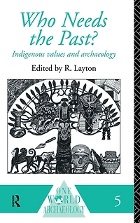 Who Needs the Past?: Indigenous Values and Archaeology