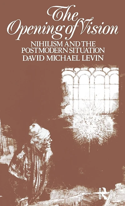 the Opening of Vision: Nihilism and Postmodern Situation