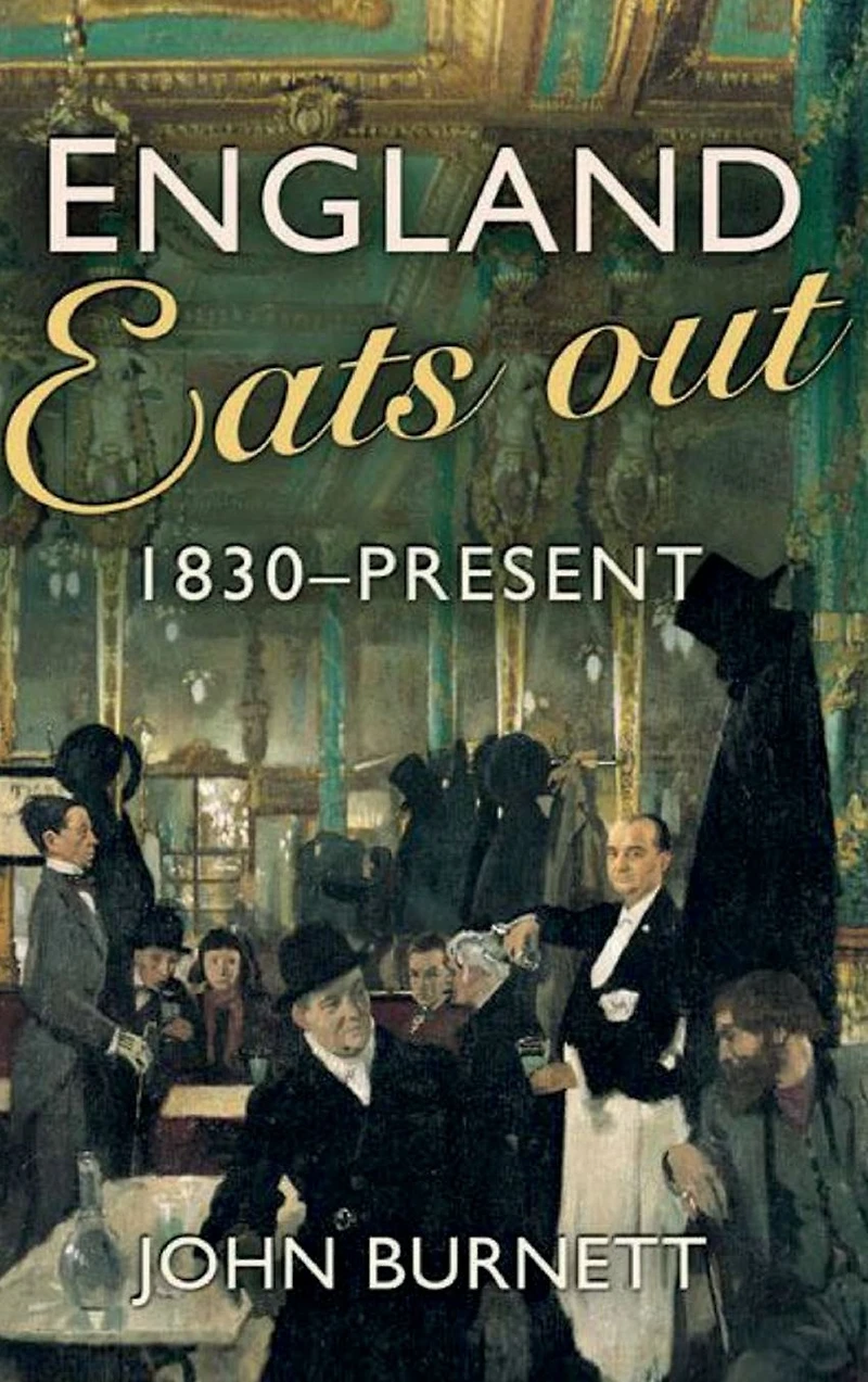 England Eats Out: A Social History of Eating Out from 1830 to the Present