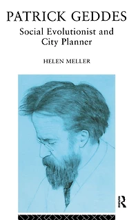 Patrick Geddes: Social Evolutionist and City Planner