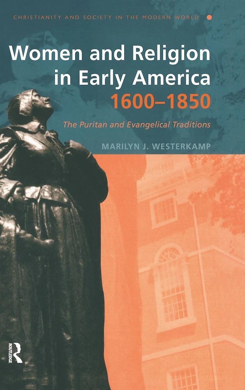 Women and Religion Early America,1600-1850: The Puritan Evangelical Traditions