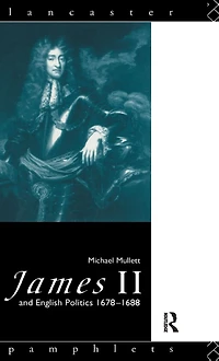 James II and English Politics 1678-1688