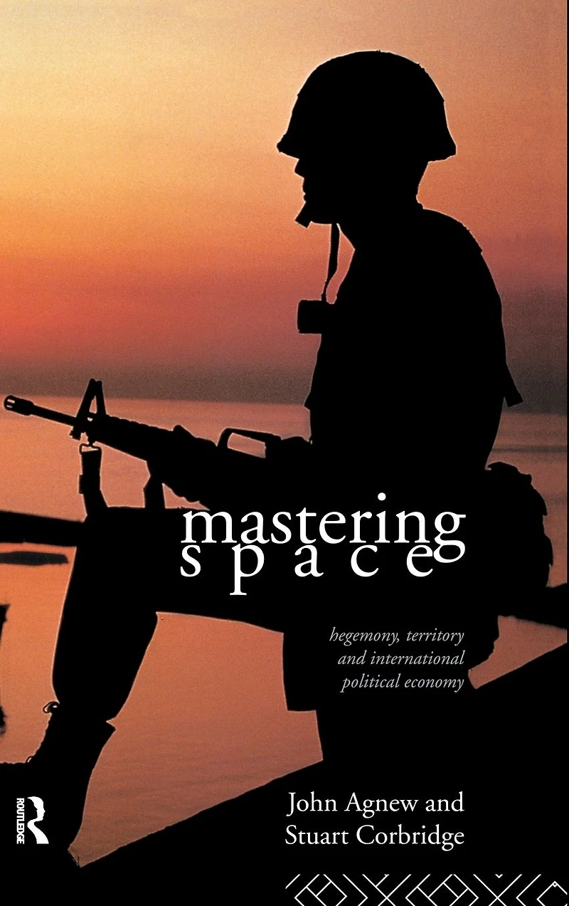 Mastering Space: Hegemony, Territory and International Political Economy