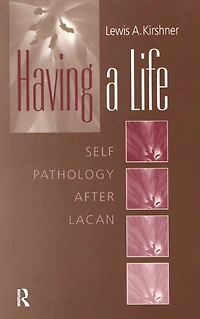 Having A Life: Self Pathology after Lacan