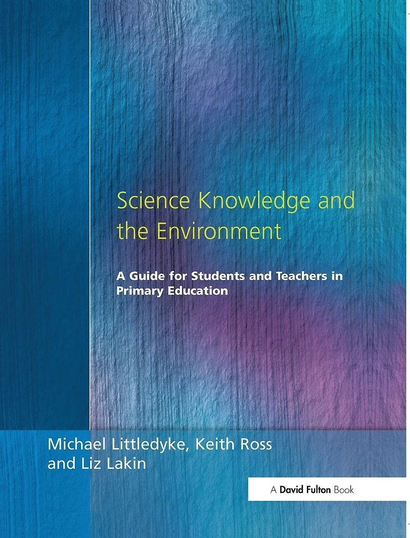 Science Knowledge and the Environment: A Guide for Students Teachers Primary Education