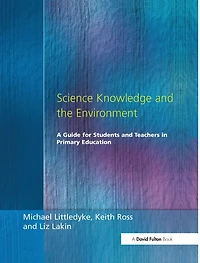 Science Knowledge and the Environment: A Guide for Students Teachers Primary Education