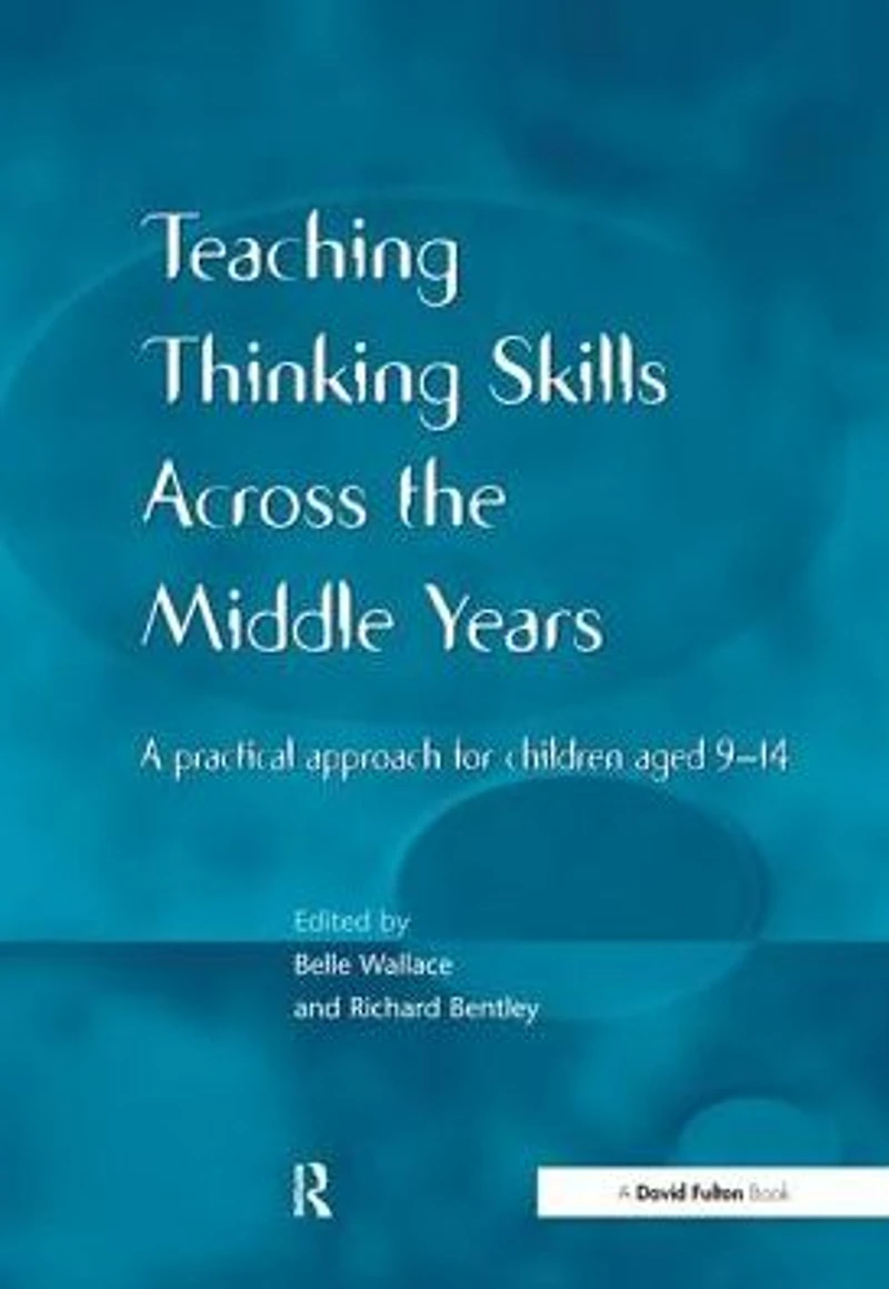 Teaching Thinking Skills across the Middle Years: A Practical Approach for Children Aged 9-14