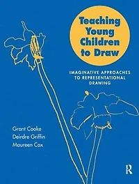 Teaching Young Children to Draw: Imaginative Approaches Representational Drawing