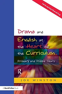 Drama and English at the Heart of Curriculum: Primary Middle Years
